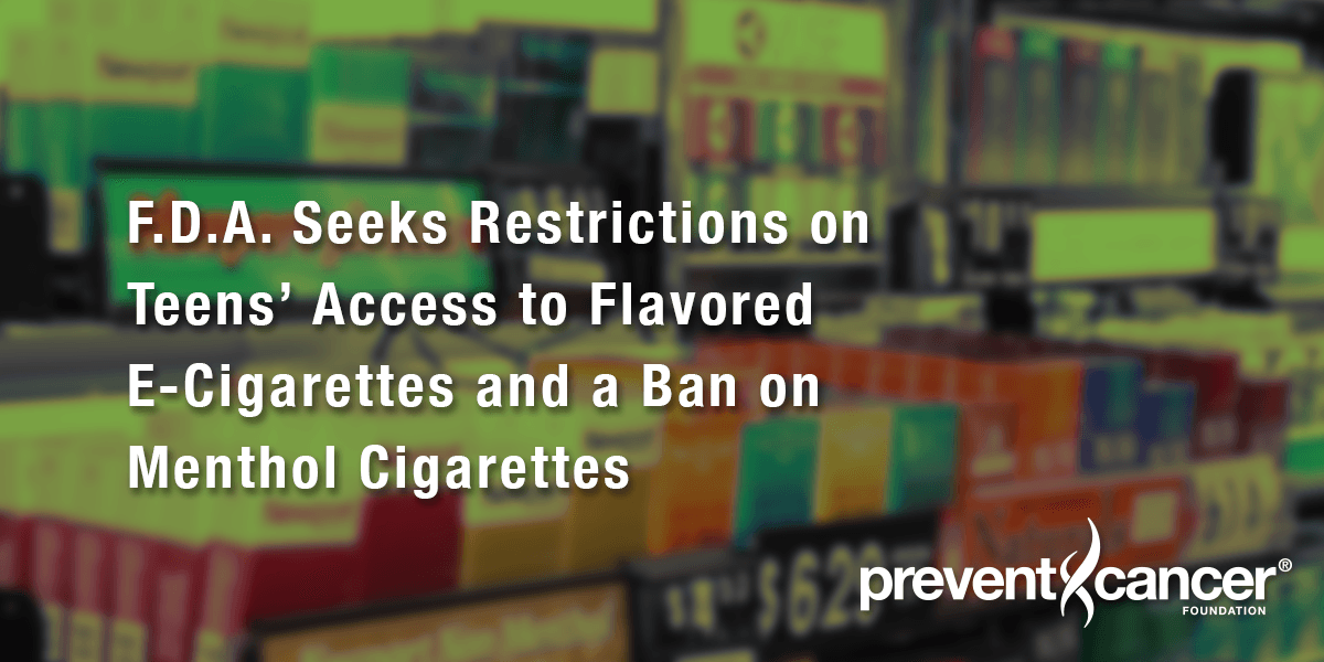 F.D.A. Seeks Restrictions on Teens' Access to Flavored E-Cigarettes and a Ban on Menthol Cigarettes