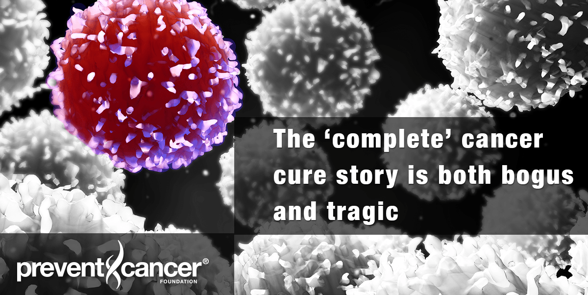 The 'complete' cancer cure story is both bogus and tragic
