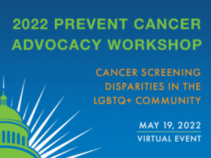2022 Prevent Cancer Advocacy Workshop May 19